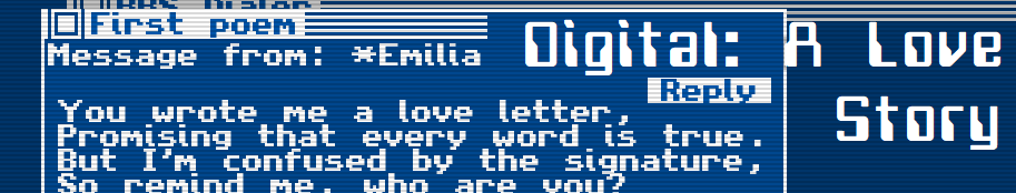 Digital: A Love Story: A romantic visual novel. Showing a early '90s-style PC UI: \'First poem, message from Emilia\'