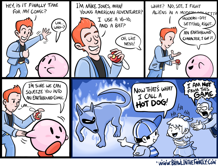 Strip in which red-headed boy Mike Jones of StarTropics introduces himself to Kirby. Kirby misunderstand and believes him to be an Earthbound character, and subsequently groups him with Ness and Paula in a silly pun panel. Mike exclaims frustration.
